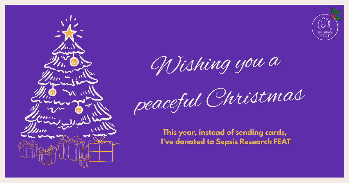 A Christmas tree and gifts are against a purple background, with a "Sepsis Research FEAT" logo and text: "Wishing you a peaceful Christmas. This year, instead of sending cards, I've donated to Sepsis Research FEAT".